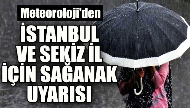 Meteoroloji Genel Müdürlüğü den İstanbul ve 8 il için uyarı