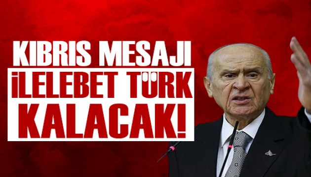 Bah�eli'den net K�br�s mesaj�: �lelebet T�rk kalacak!