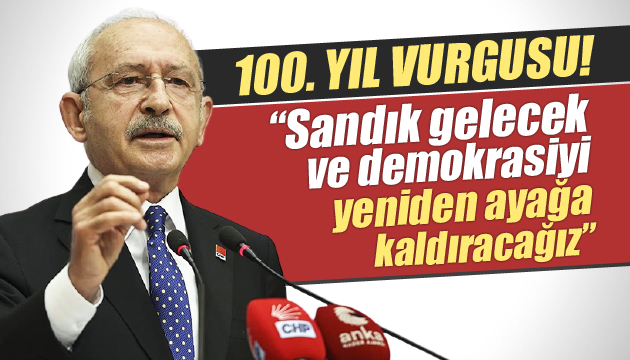 Kılıçdaroğlu: Demokrasiyi yeniden ayağa kaldıracağız!