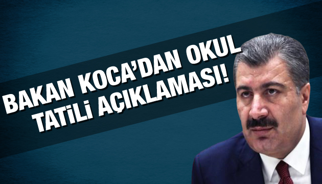 Sağlık Bakanı Koca dan okul tatili açıklaması!