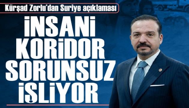 Ak Parti Genel Ba�kan Yard�mc�s� K�r�ad Zorlu: '�nsani koridor sorunsuz i�liyor'