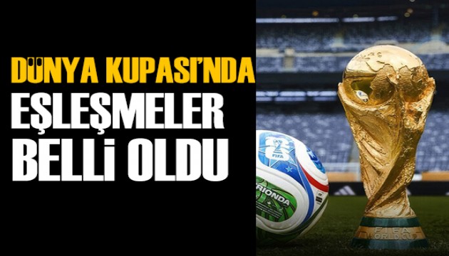 D�nya Kupas�'nda e�le�meler belli oldu