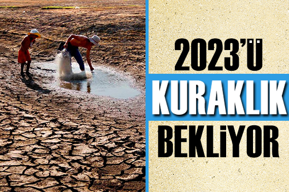 2023 ü kuraklık bekliyor