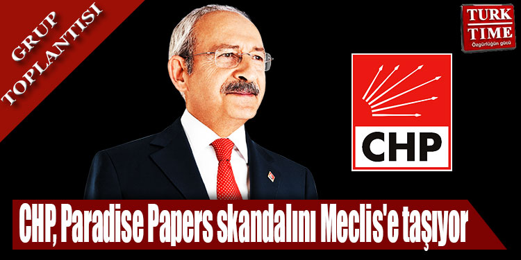 CHP, Paradise Papers skandalını Meclis e taşıyor
