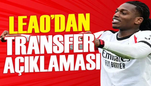 Rafael Leao'dan transfer a��klamas�
