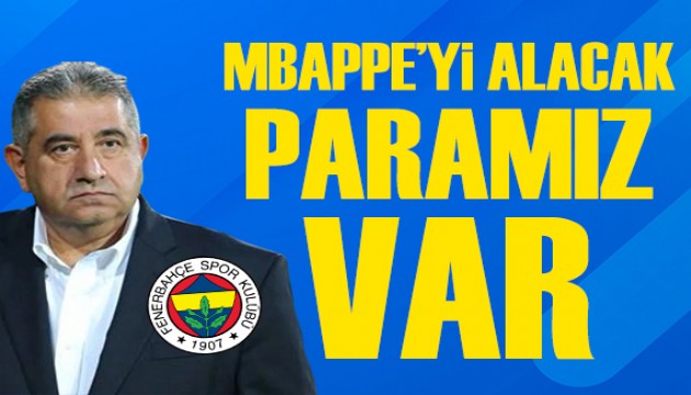 Mahmut Uslu: Fenerbah�e'ye Mbappe'yi alacak param�z var