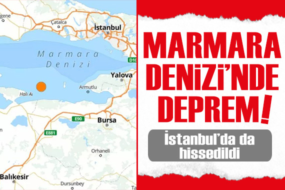 Marmara Denizi nde korkutan deprem! İstanbul da da hissedildi...
