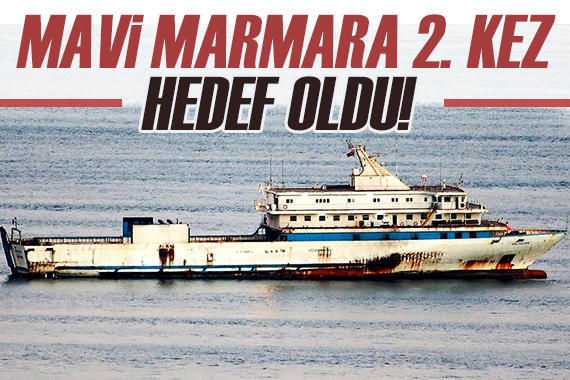  Mavi Marmara  gemisi yeniden kurşunların hedefi oldu!