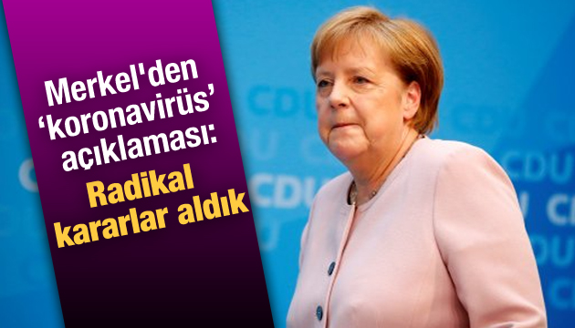 Merkel den  koronavirüs  açıklaması: Radikal kararlar aldık