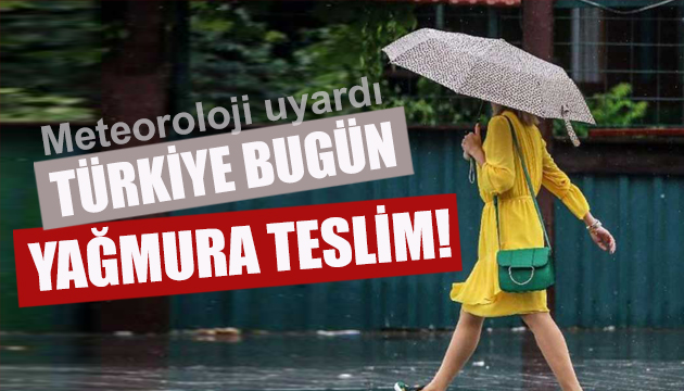 Türkiye bugün yağmura teslim!