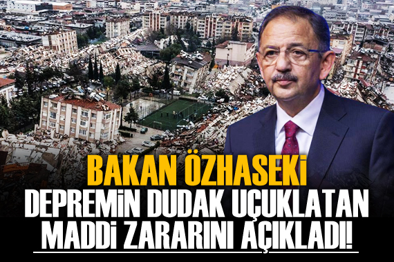 Bakan Özhaseki: Depremde maddi zarar 100 milyar dolar