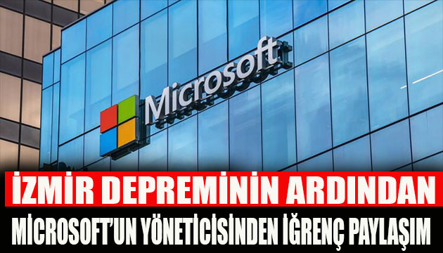 İzmir depreminin ardından Microsoft un  yöneticisinden iğrenç paylaşım