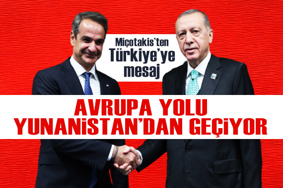 Miçotakis ten Türkiye ye kritik mesaj: Avrupa yolu Yunanistan dan geçiyor