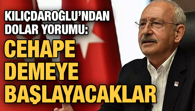 CHP Lideri Kılıçdaroğlu ndan  dolar  yorumu: CeHaPe demeye başlayacaklar
