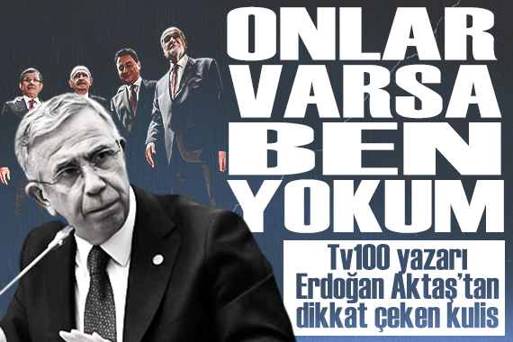 TV100 yazarı Erdoğan Aktaş tan dikkat çeken kulis:  Onlar varsa ben yokum  diyecek