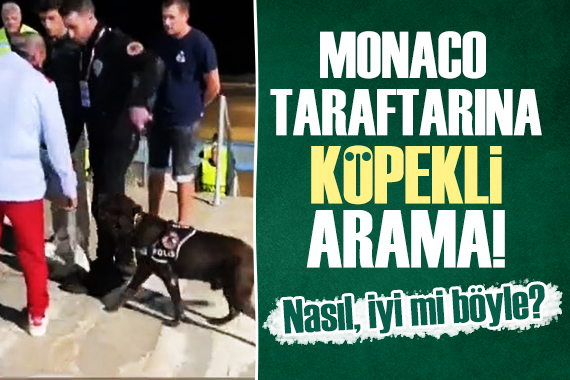 Trabzon da Monaco taraftarı köpekle arandı!