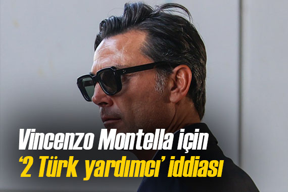 Vincenzo Montella nın yanına  2 Türk yardımcı  iddiası