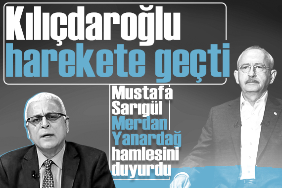 Mustafa Sarıgül duyurdu: Kılıçdaroğlu Merdan Yanardağ için harekete geçti