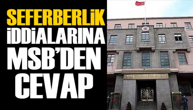 MSB'den seferberlik �a�r�s� iddialar�na a��klama