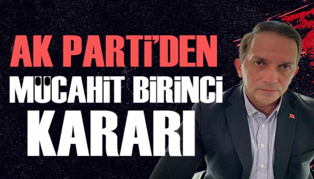 AK Parti'den fla Mcahit Birinci karar!
