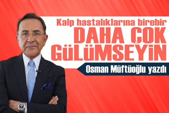 Osman Müftüoğlu yazdı: Daha çok gülümseyin