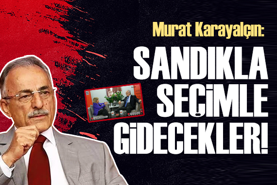 Murat Karayalçın: İktidar sandıkla, seçimle gidecek!