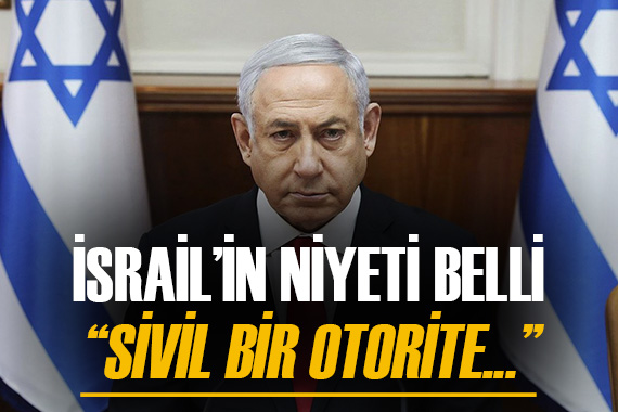 Netanyahu, Gazze için niyetini belli etti