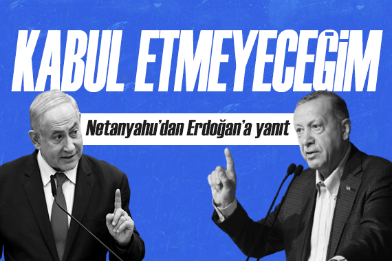 Netanyahu: Erdoğan ın ahlaki vaazlarını kabul etmeyeceğim