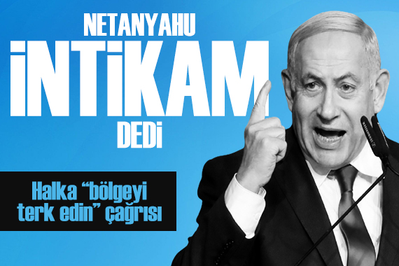 Netanyahu: Tüm gücümüzle saldıracağız, Gazze yi terk edin