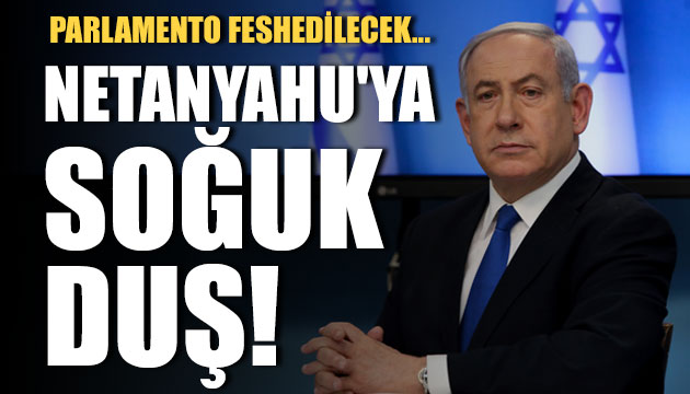 Netanyahu ya soğuk duş! Parlamento feshedilecek...