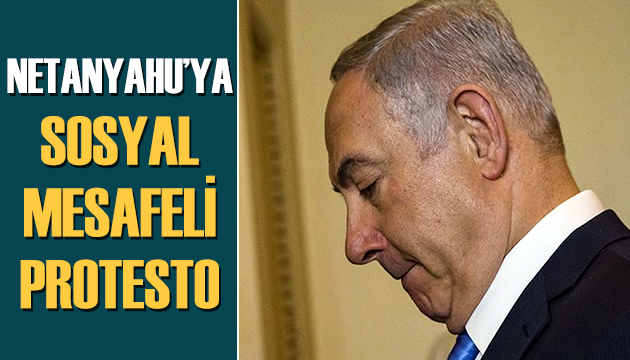 Netanyahu ya sosyal mesafeli yolsuzluk protestosu!