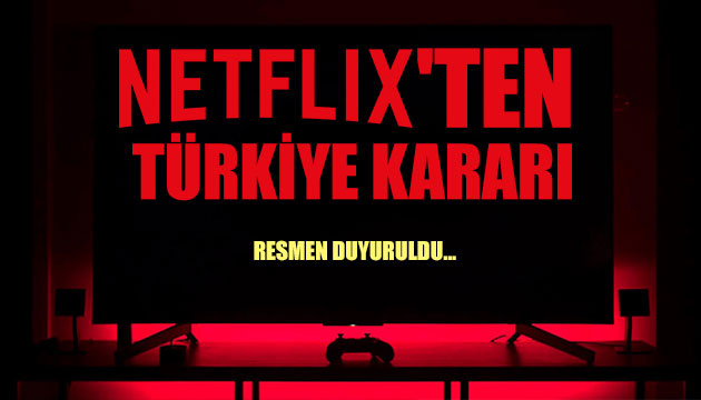 Netflix ten Türkiye kararı!