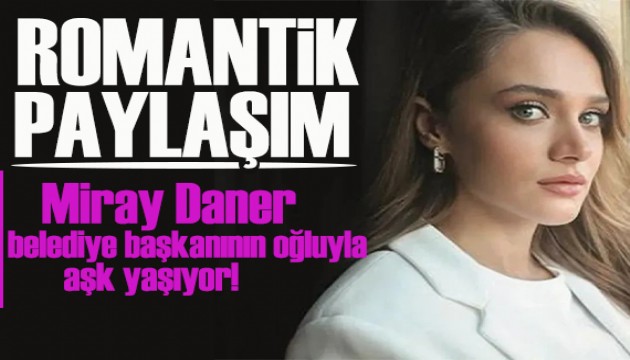 �nl� oyuncu Miray Daner'den romantik y�ld�n�m� payla��m�