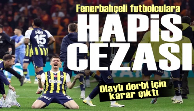 Derbi davas�nda karar: Fenerbah�eli futbolculara hapis cezas�