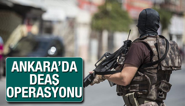 Ankara da DEAŞ operasyonu: 9 zanlı yakalandı
