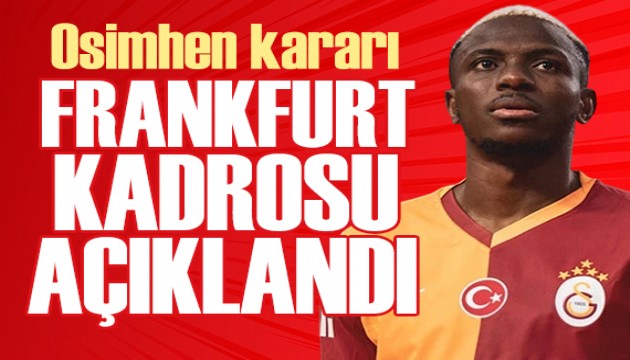 Galatasaray'n Frankfurt kadrosu belli oldu: Osimhen karar