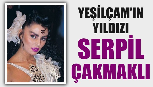 Yeşilçam'ın yıldızı Serpil Çakmaklı