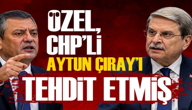�zel, CHP'li Aytun ��ray'� tehdit etmi�