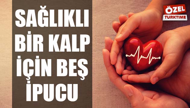 Sağlıklı bir kalp için 5 ipucu