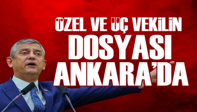 �zel ve 3 milletvekili hakk�ndaki dosya Ankara'da!