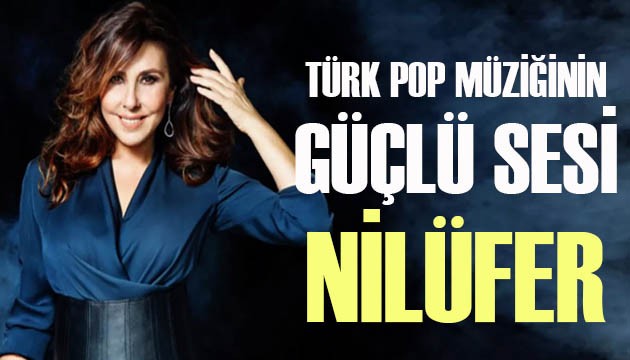 Türk pop müziğinin güçlü sesi Nilüfer