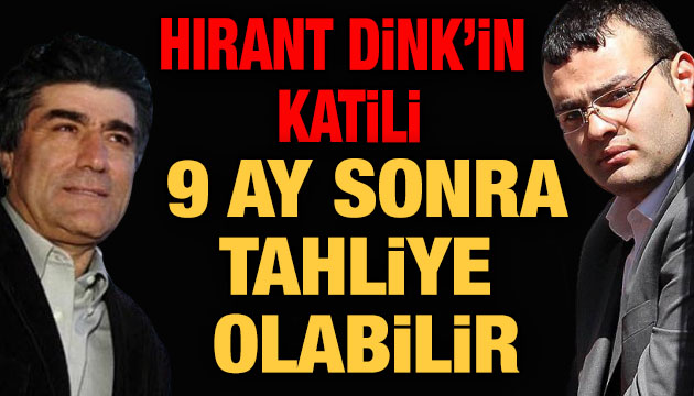 Hrant Dink in katili Ogün Samast, 9 ay sonra tahliye olabilir