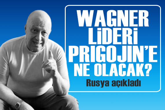 Wagner lideri Prigojin e ne olacak? Rusya dan açıklama geldi!