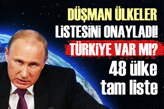 Putin in düşman ülkeler listesi belli oldu! Türkiye var mı?