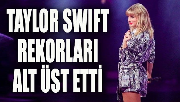 Taylor Swift rekorları alt üst etti