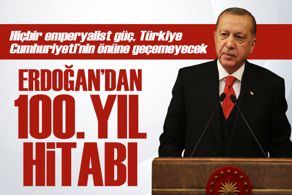 Cumhurbaşkanı Erdoğan dan 100. yıl hitabı