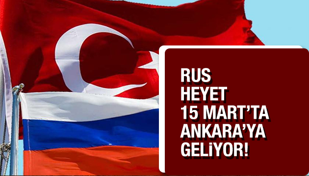 Rus Heyeti Ankara ya geliyor!