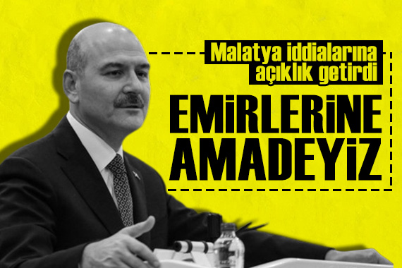 İçişleri Bakanı Soylu dan  Malatya  açıklaması: Emirlerine amadeyiz