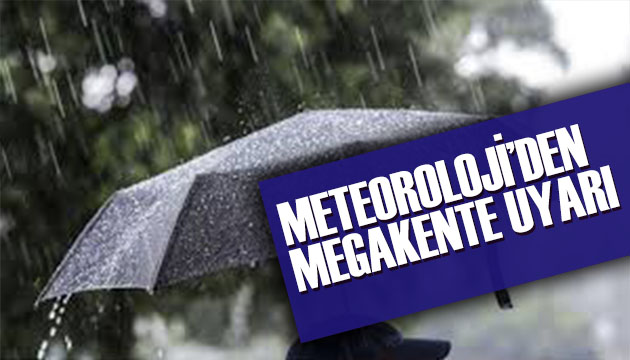 Meteoroloji den İstanbul a uyarı!