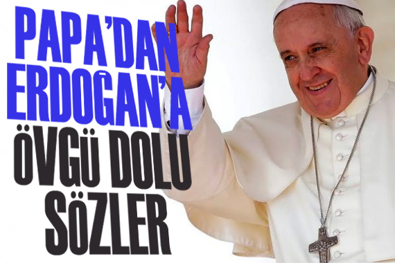 Papa dan Erdoğan a övgü dolu sözler